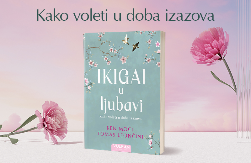 Kako voleti u doba izazova: „Ikigai u ljubavi“ u prodaji